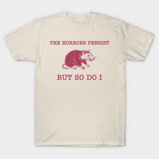 The Horrors Persist But So Do I Sarcastic Meme Raccoon T-Shirt